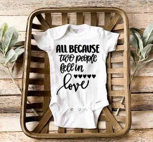 All Because Two People Fell In Love/ Newborn baby Onesie®